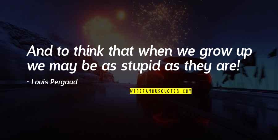 Imagine Dragons Bleeding Out Quotes By Louis Pergaud: And to think that when we grow up