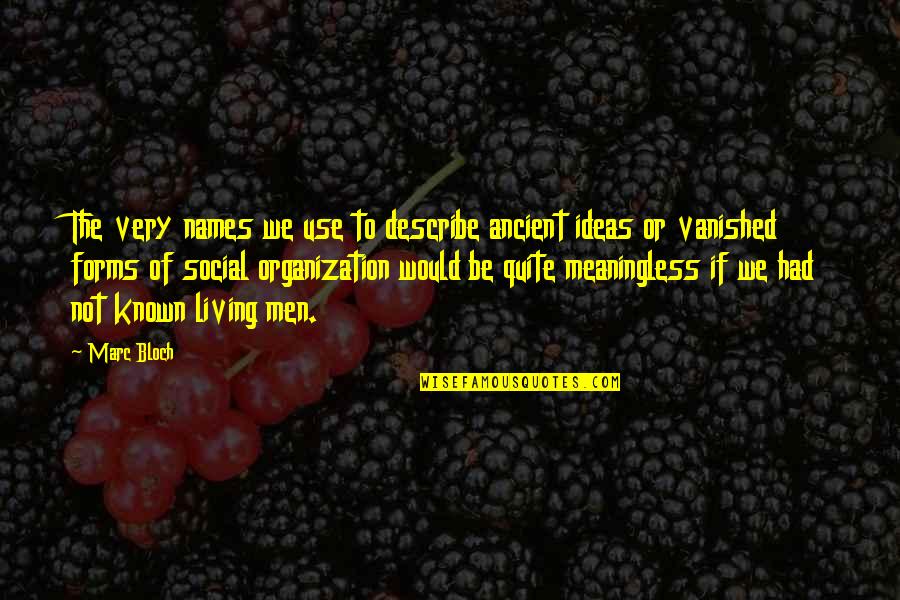 Imagine Dragons Quotes By Marc Bloch: The very names we use to describe ancient Imagine Dragons Quotes By Marc Bloch: The very names we use to describe ancient