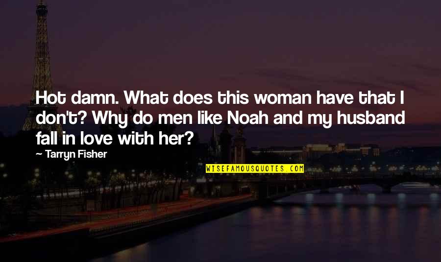 Imagine Dragons Quotes By Tarryn Fisher: Hot damn. What does this woman have that Imagine Dragons Quotes By Tarryn Fisher: Hot damn. What does this woman have that