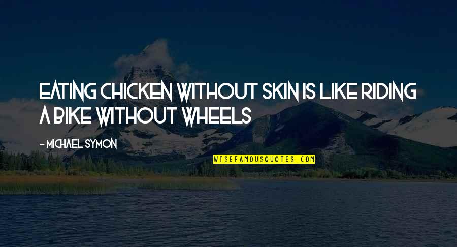 Imagine Dragons Smoke And Mirrors Quotes By Michael Symon: Eating chicken without skin is like riding a Imagine Dragons Smoke And Mirrors Quotes By Michael Symon: Eating chicken without skin is like riding a
