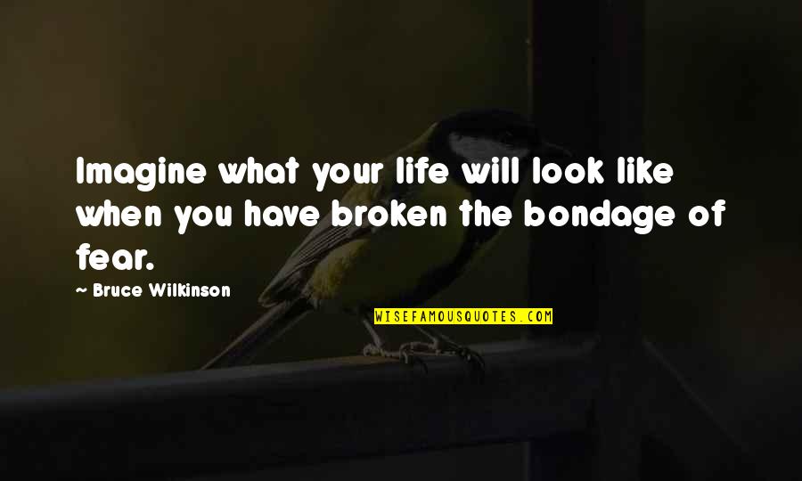 Imagine Life Quotes By Bruce Wilkinson: Imagine what your life will look like when