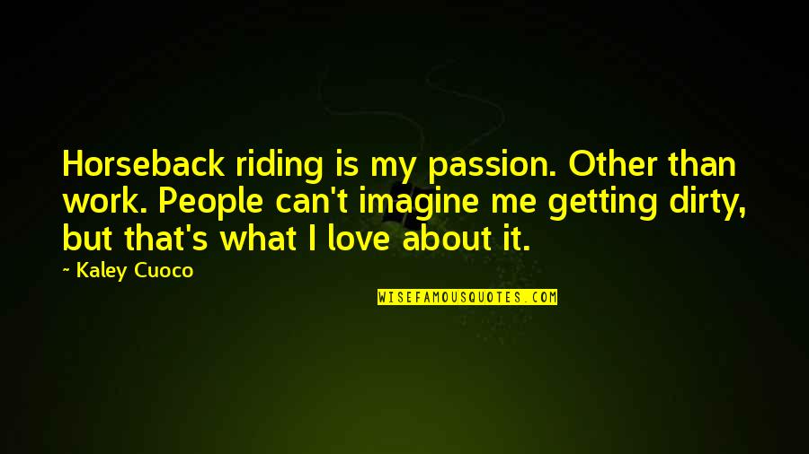 Imagine Me And You Love Quotes By Kaley Cuoco: Horseback riding is my passion. Other than work.