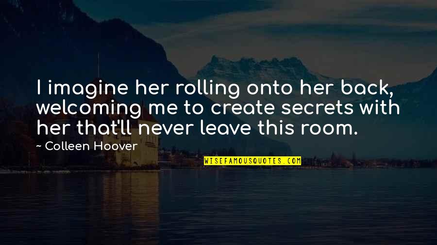 Imagine Me And You Quotes By Colleen Hoover: I imagine her rolling onto her back, welcoming Imagine Me And You Quotes By Colleen Hoover: I imagine her rolling onto her back, welcoming