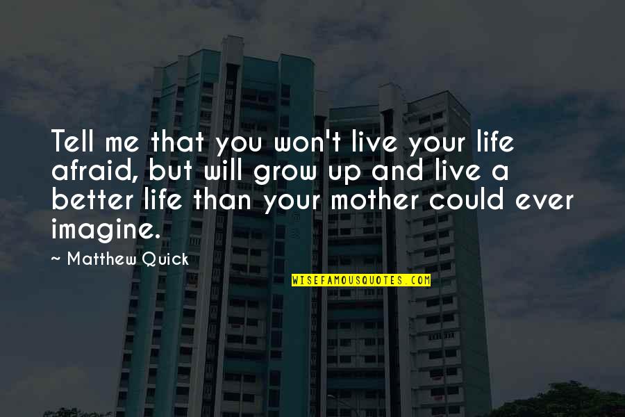 Imagine Me And You Quotes By Matthew Quick: Tell me that you won't live your life Imagine Me And You Quotes By Matthew Quick: Tell me that you won't live your life