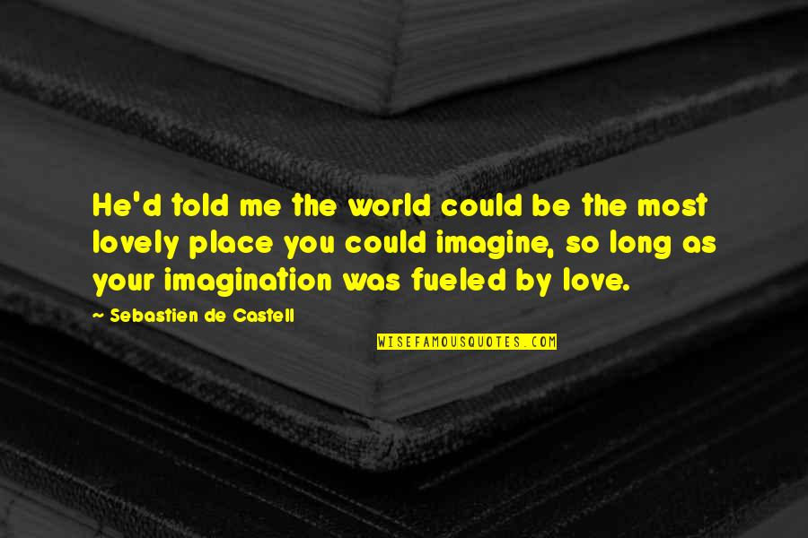 Imagine Me And You Quotes By Sebastien De Castell: He'd told me the world could be the Imagine Me And You Quotes By Sebastien De Castell: He'd told me the world could be the