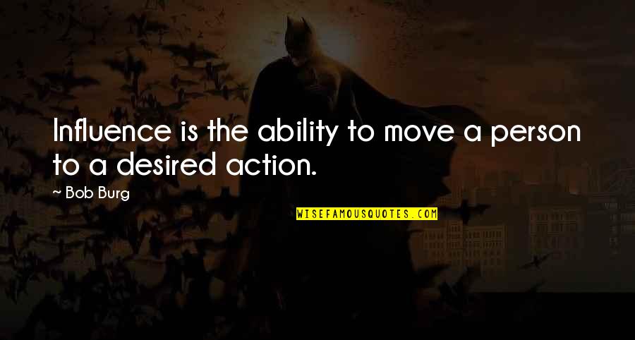 Imagine Me And You Rachel Quotes By Bob Burg: Influence is the ability to move a person