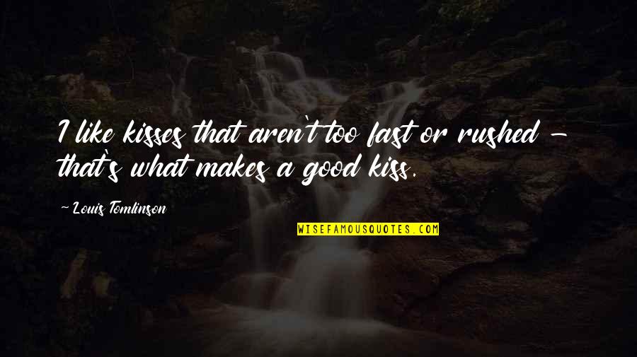 Imagine Possibilities Quotes By Louis Tomlinson: I like kisses that aren't too fast or