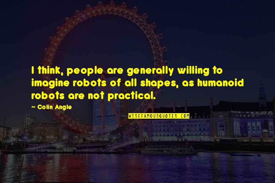 Imagine Quotes By Colin Angle: I think, people are generally willing to imagine