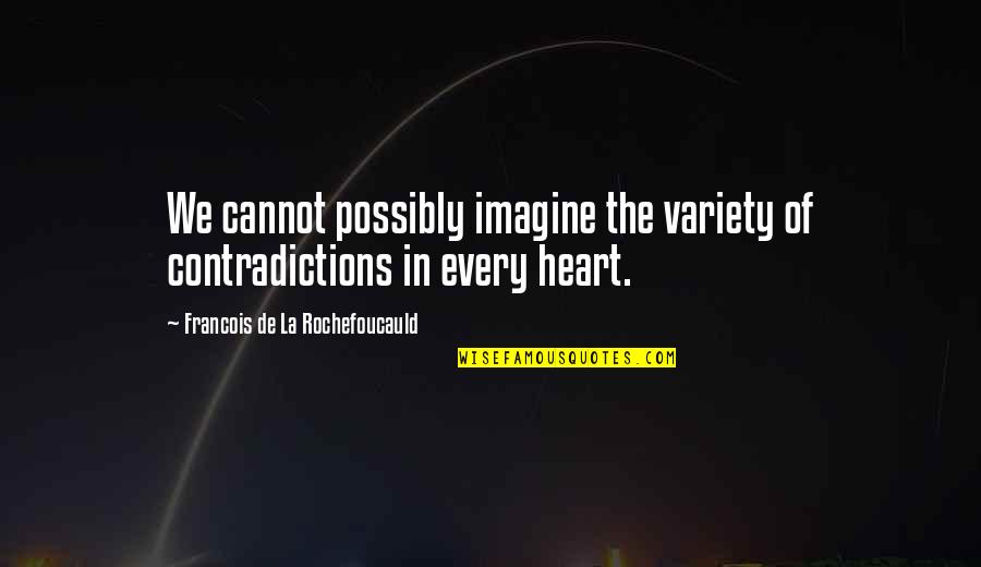 Imagine Quotes By Francois De La Rochefoucauld: We cannot possibly imagine the variety of contradictions