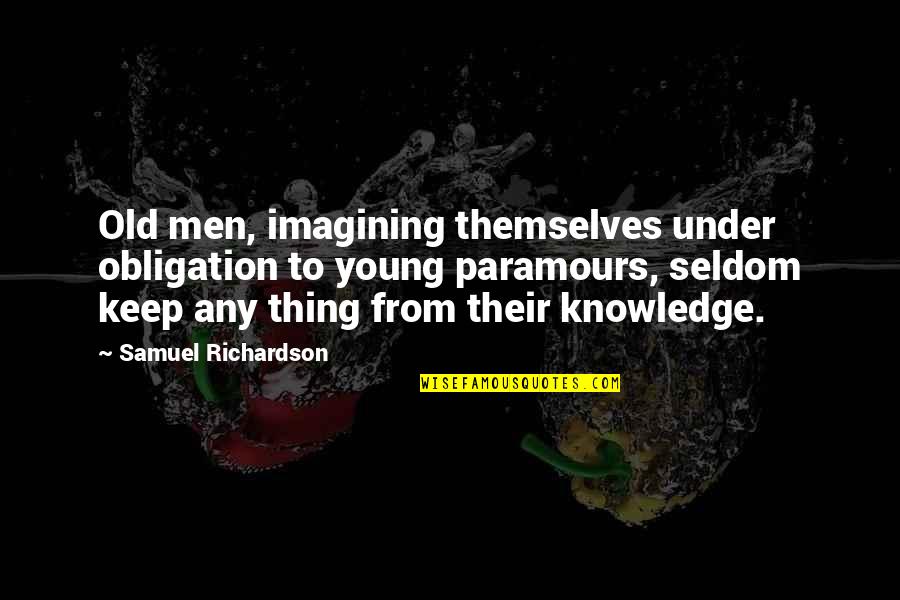 Imagine Quotes By Samuel Richardson: Old men, imagining themselves under obligation to young