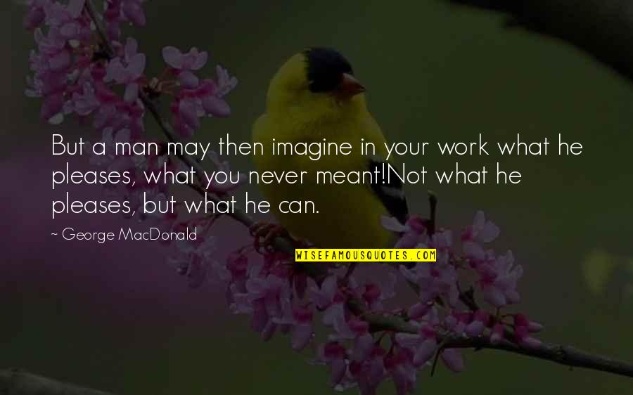 Imagine Reading Quotes By George MacDonald: But a man may then imagine in your