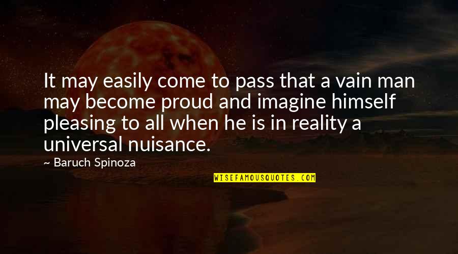 Imagine Reality Quotes By Baruch Spinoza: It may easily come to pass that a