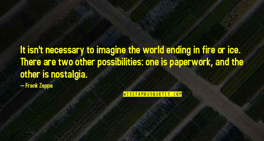 Imagine The Possibilities Quotes By Frank Zappa: It isn't necessary to imagine the world ending