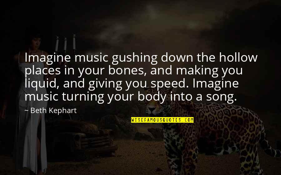 Imagine The Song Quotes By Beth Kephart: Imagine music gushing down the hollow places in