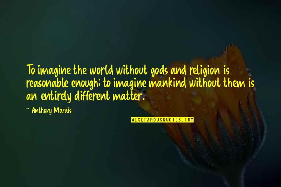 Imagine The World Quotes By Anthony Marais: To imagine the world without gods and religion Imagine The World Quotes By Anthony Marais: To imagine the world without gods and religion