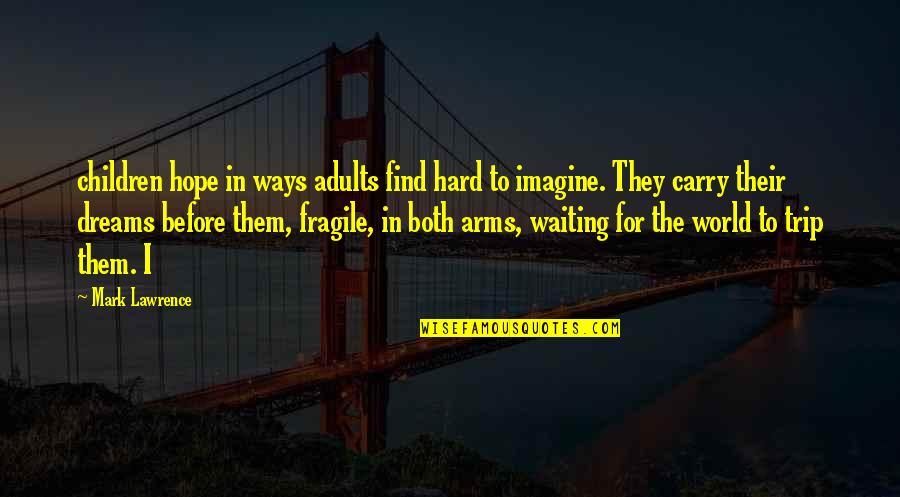 Imagine The World Quotes By Mark Lawrence: children hope in ways adults find hard to Imagine The World Quotes By Mark Lawrence: children hope in ways adults find hard to