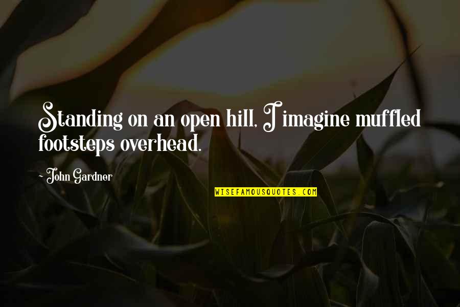 Imagine With John Quotes By John Gardner: Standing on an open hill, I imagine muffled