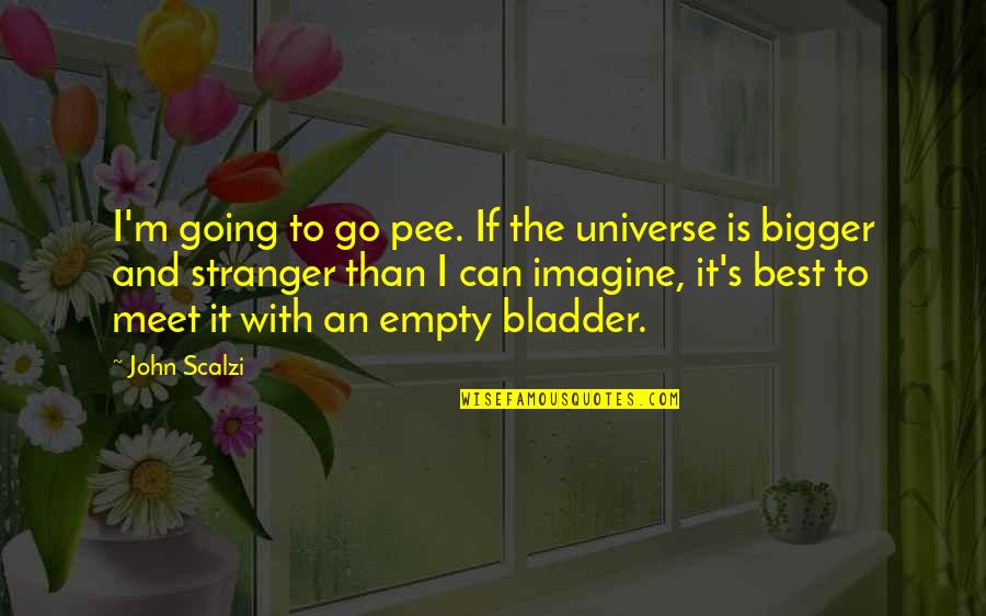 Imagine With John Quotes By John Scalzi: I'm going to go pee. If the universe