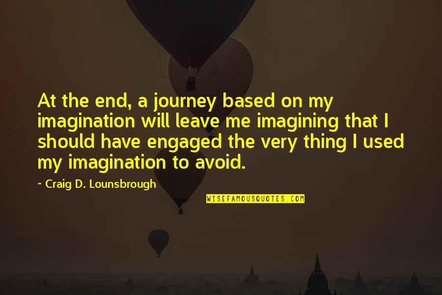 Imagine You And Me Quotes By Craig D. Lounsbrough: At the end, a journey based on my