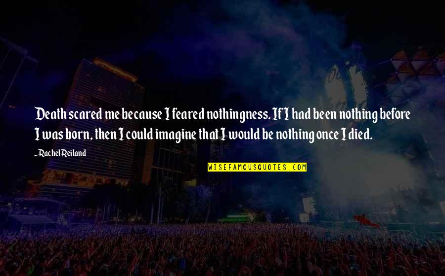 Imagine You And Me Quotes By Rachel Reiland: Death scared me because I feared nothingness. If