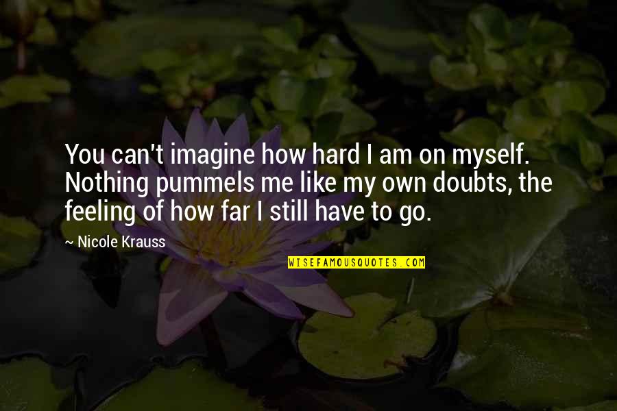 Imagine You & Me Quotes By Nicole Krauss: You can't imagine how hard I am on