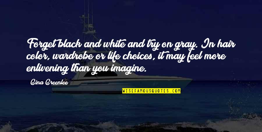 Imagine You Quotes By Gina Greenlee: Forget black and white and try on gray.