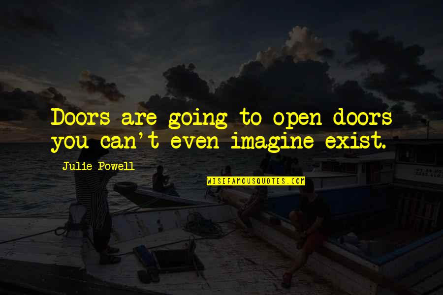 Imagine You Quotes By Julie Powell: Doors are going to open-doors you can't even