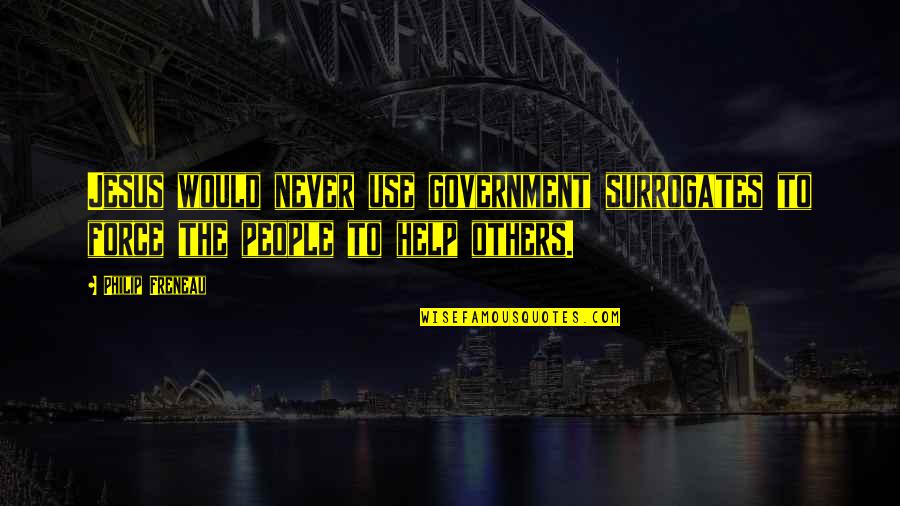 Imaginear Quotes By Philip Freneau: Jesus would never use government surrogates to force