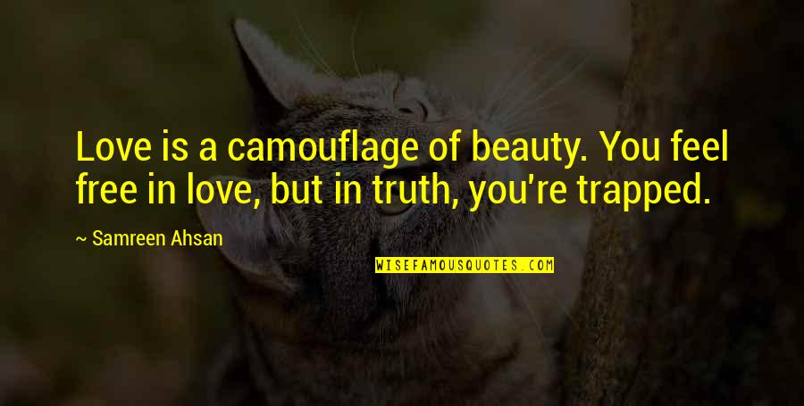 Imaginears Quotes By Samreen Ahsan: Love is a camouflage of beauty. You feel Imaginears Quotes By Samreen Ahsan: Love is a camouflage of beauty. You feel