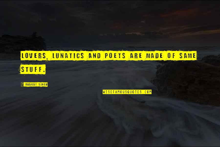 Imagineers Seymour Quotes By Bhagat Singh: Lovers, Lunatics and poets are made of same Imagineers Seymour Quotes By Bhagat Singh: Lovers, Lunatics and poets are made of same