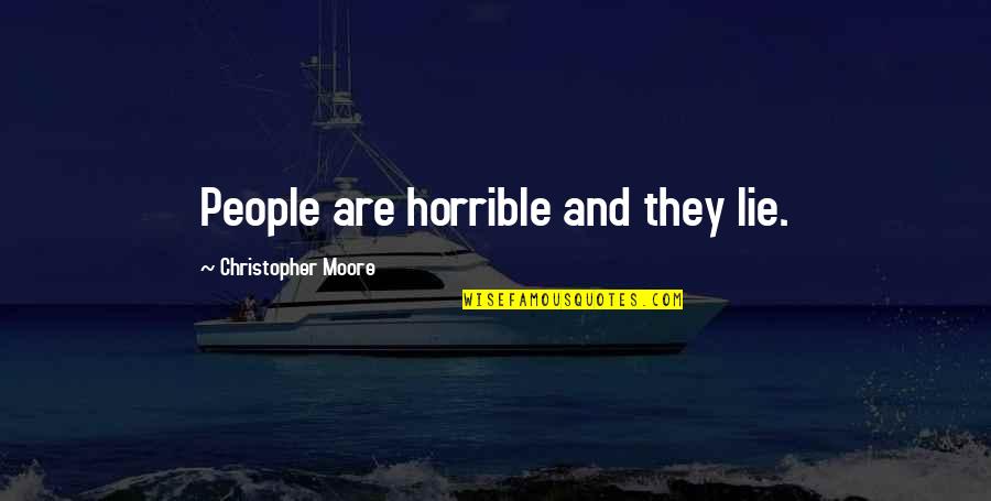 Imagineers Seymour Quotes By Christopher Moore: People are horrible and they lie. Imagineers Seymour Quotes By Christopher Moore: People are horrible and they lie.