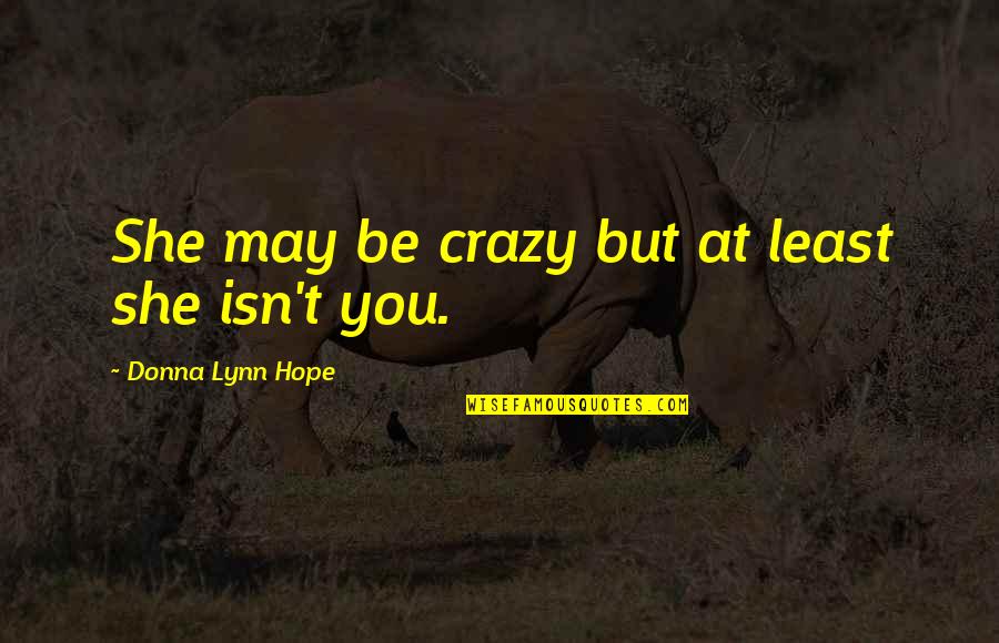 Imaginemypic Quotes By Donna Lynn Hope: She may be crazy but at least she Imaginemypic Quotes By Donna Lynn Hope: She may be crazy but at least she