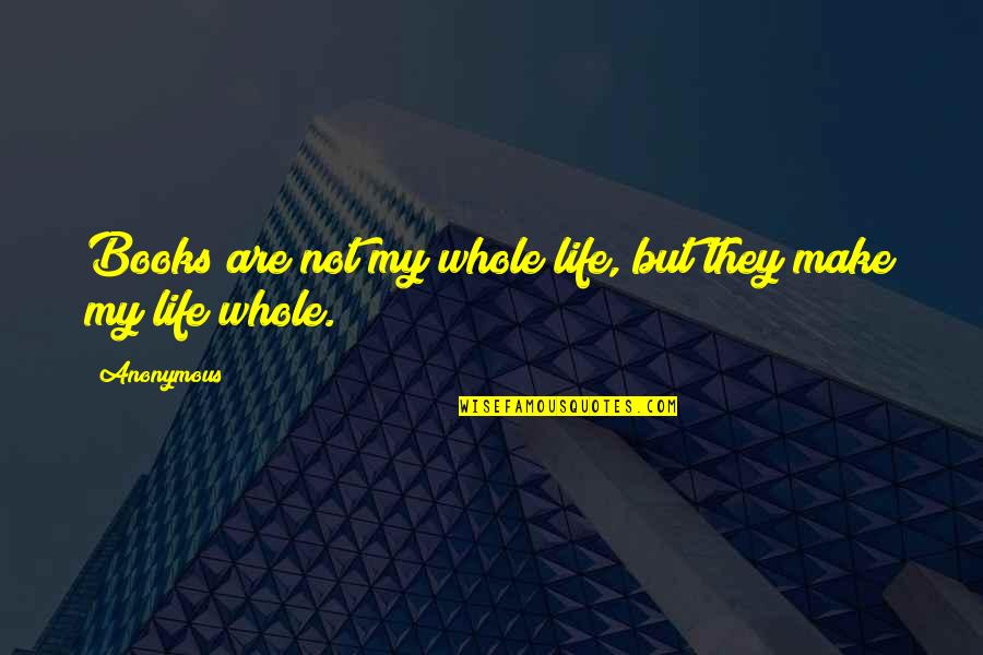 Imaginery Quotes By Anonymous: Books are not my whole life, but they