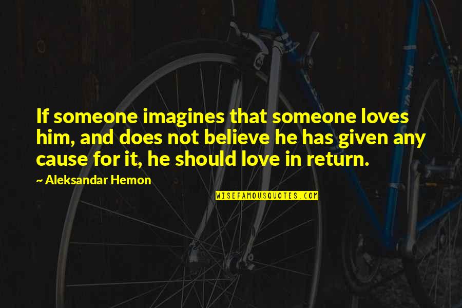 Imagines Quotes By Aleksandar Hemon: If someone imagines that someone loves him, and