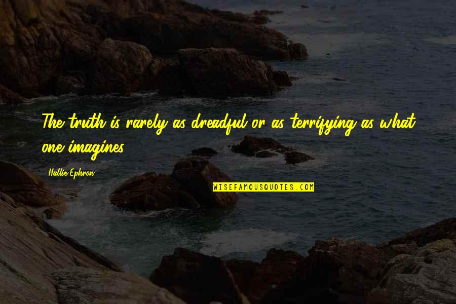 Imagines Quotes By Hallie Ephron: The truth is rarely as dreadful or as