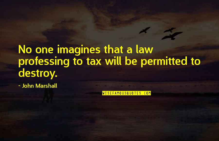 Imagines Quotes By John Marshall: No one imagines that a law professing to