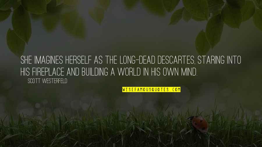 Imagines Quotes By Scott Westerfeld: She imagines herself as the long-dead Descartes, staring