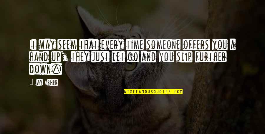 Imaginest Quotes By Jay Asher: It may seem that every time someone offers