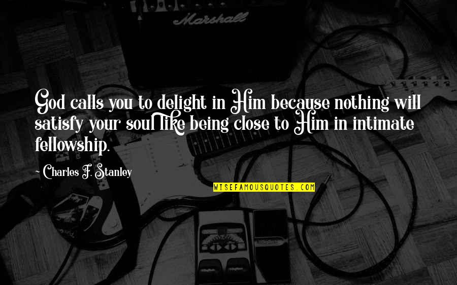 Imaginethats Quotes By Charles F. Stanley: God calls you to delight in Him because