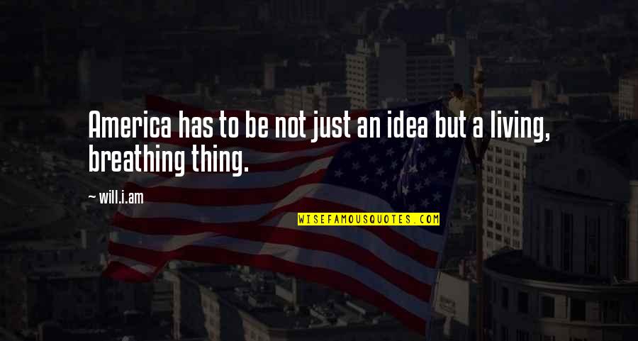 Imaging Associates Quotes By Will.i.am: America has to be not just an idea