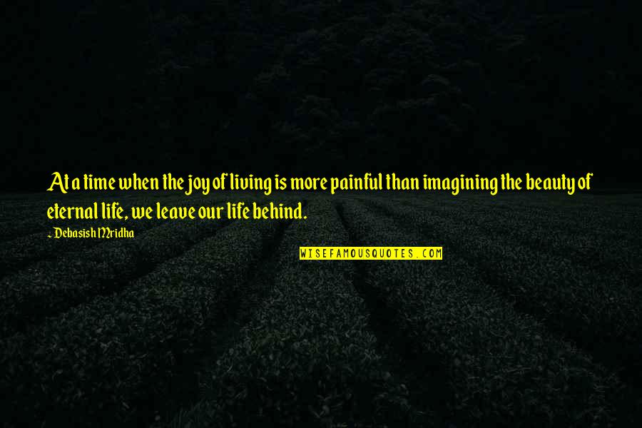 Imagining Life Quotes By Debasish Mridha: At a time when the joy of living