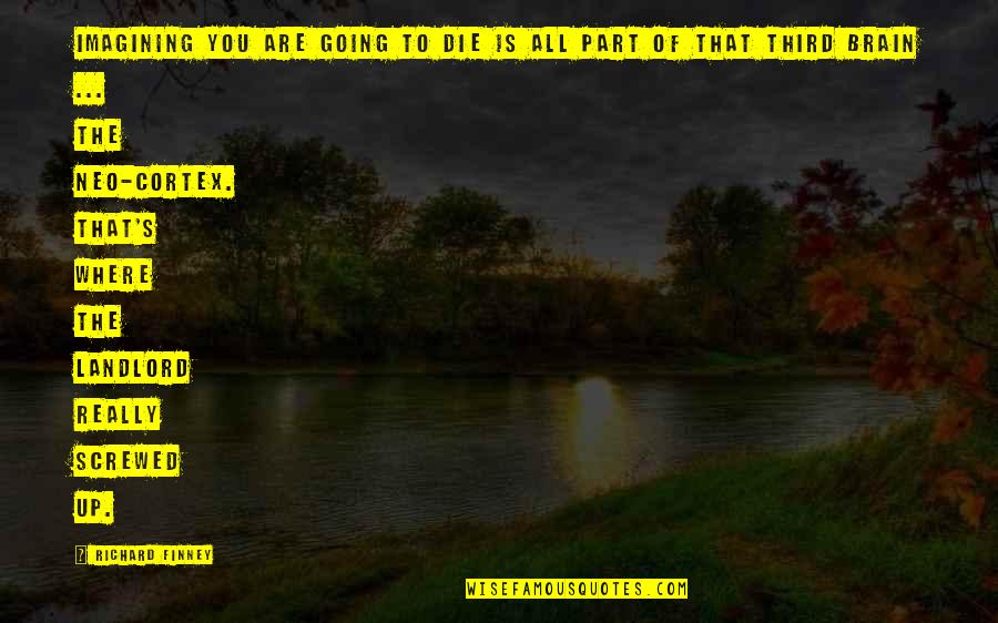 Imagining You Quotes By Richard Finney: Imagining you are going to die is all Imagining You Quotes By Richard Finney: Imagining you are going to die is all