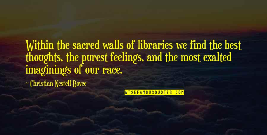 Imaginings Quotes By Christian Nestell Bovee: Within the sacred walls of libraries we find