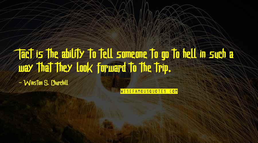 Imaginisme Quotes By Winston S. Churchill: Tact is the ability to tell someone to