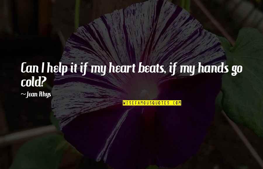 Imaginismo Quotes By Jean Rhys: Can I help it if my heart beats,