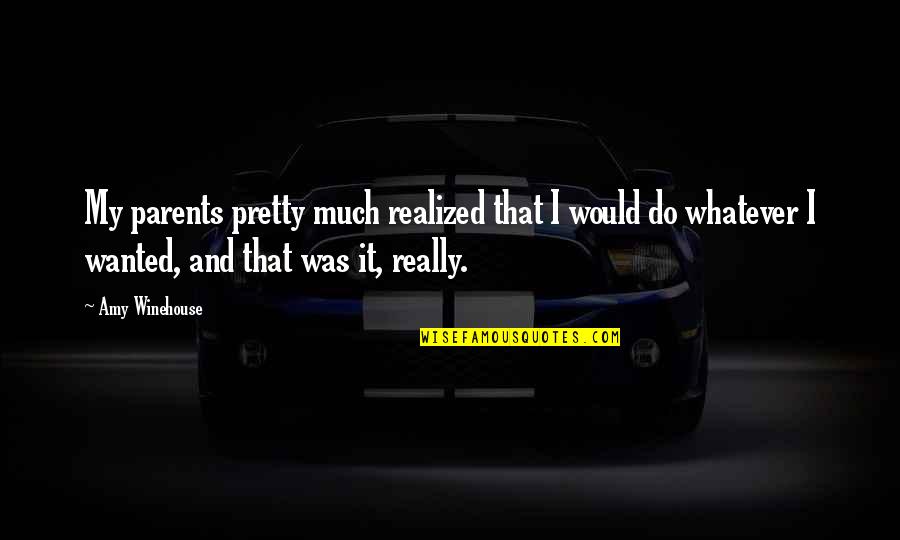Imagino In English Quotes By Amy Winehouse: My parents pretty much realized that I would Imagino In English Quotes By Amy Winehouse: My parents pretty much realized that I would