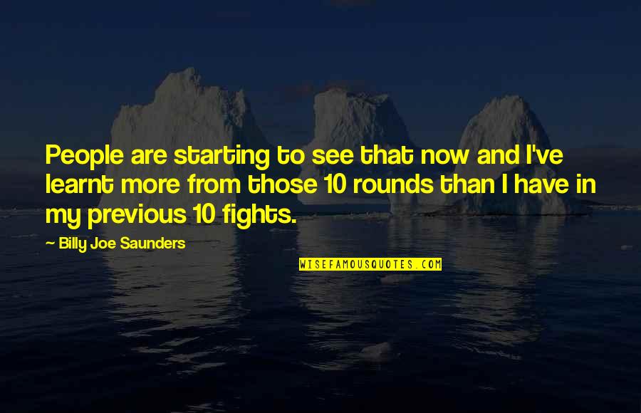 Imagist Poems Quotes By Billy Joe Saunders: People are starting to see that now and