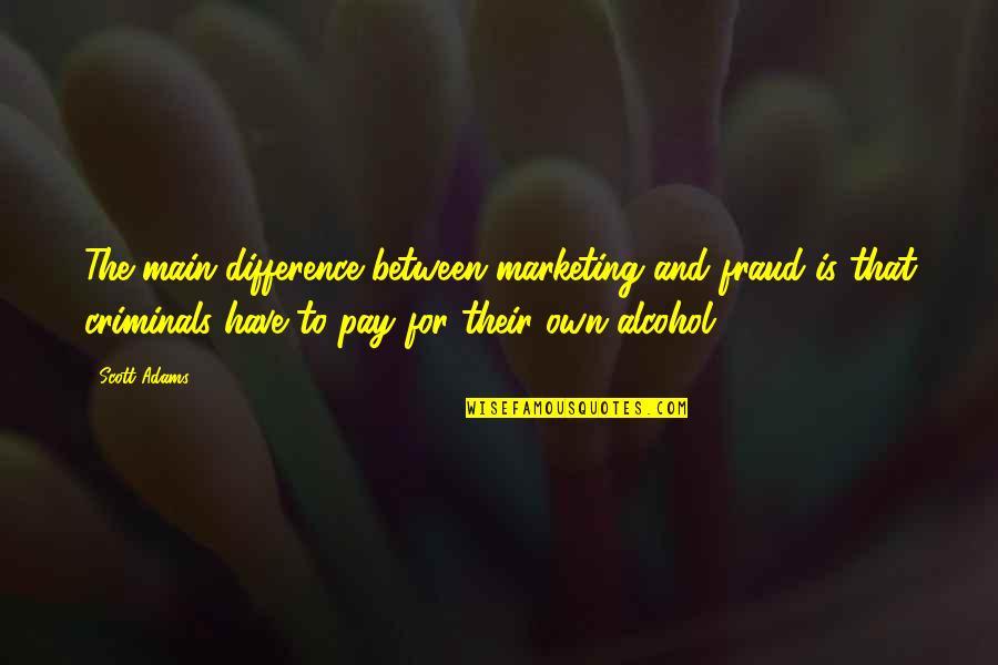 Imagist Poet Quotes By Scott Adams: The main difference between marketing and fraud is Imagist Poet Quotes By Scott Adams: The main difference between marketing and fraud is