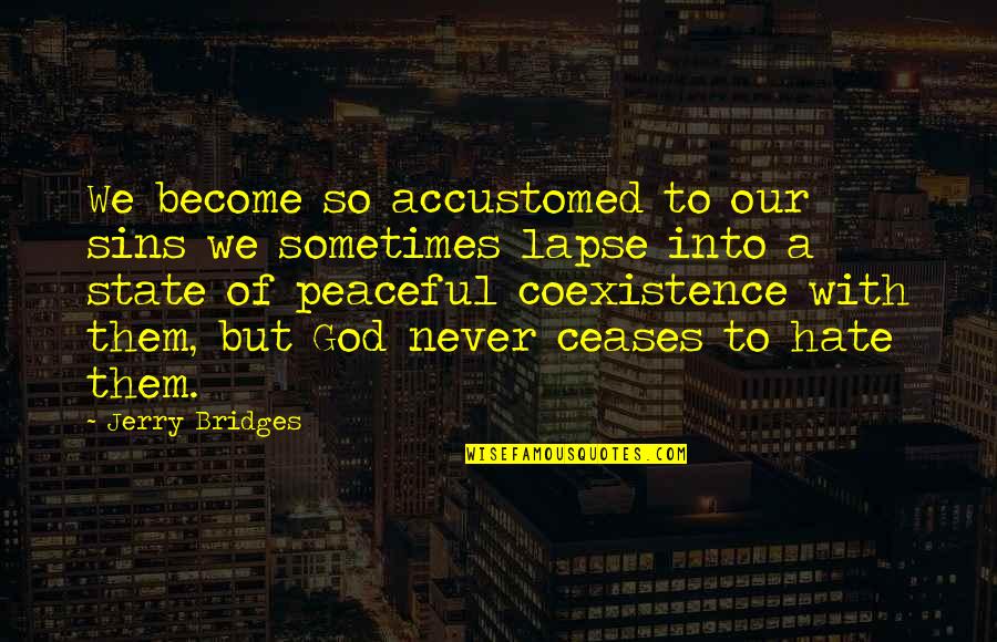 Imagist Quotes By Jerry Bridges: We become so accustomed to our sins we Imagist Quotes By Jerry Bridges: We become so accustomed to our sins we