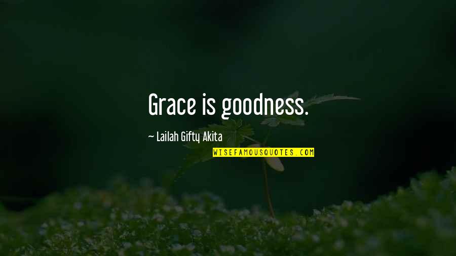 Imagist Quotes By Lailah Gifty Akita: Grace is goodness.